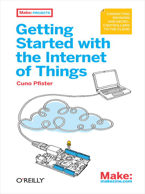 Title details for Getting Started with the Internet of Things by Cuno Pfister - Available